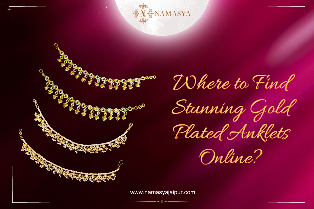 Where to Find Stunning Gold Plated Anklets Online?