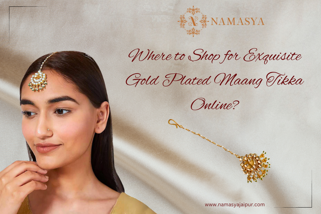 Where to Shop for Exquisite Gold Plated Maang Tikka Online?